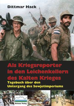 Als Kriegsreporter in den Leichenkellern des Kalten Krieges von Hack,  Dittmar