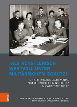 „Als künstlerisch wertvoll unter militärischem Schutz!“ Ein archivisches Sachinventar zum militärischen Kunstschutz im Zweiten Weltkrieg von Bushart,  Magdalena, Flamm,  Annika, Fuhrmeister,  Christian, Gansohr,  Heidi, Grötecke,  Iris, Gyllensvärd,  Nereida, Haendschke,  Susanne, Heyer,  Esther, Heyer,  Esther Rahel, Kostiuchenko,  Kateryna, Langbrandtner,  Hans-Werner, Löffler,  Emily, Nicolaiciuc,  Laura, Peyronnet-Dryden,  Florence de, Rasch,  Marco, Schmidt,  Julia, Schmude,  Katharina, Weber,  Peter K.