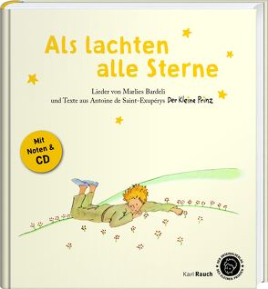 Als lachten alle Sterne. Der Kleine Prinz – Texte, Lieder und Originalillustrationen von Bardeli,  Marlies, Leitgeb,  Josef und Grete, Saint-Exupéry,  Antoine de