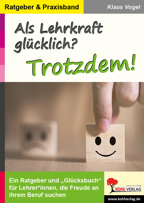 Als Lehrkraft glücklich? Trotzdem! von Vogel,  Klaus