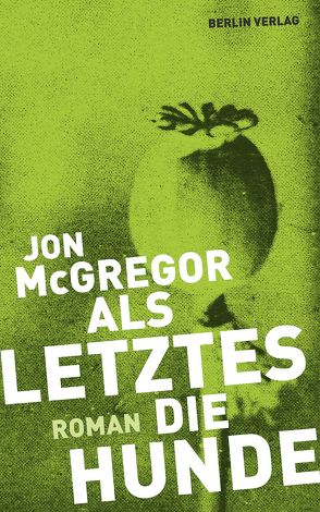 Als Letztes die Hunde von Burger,  Anke Caroline, McGregor,  Jon