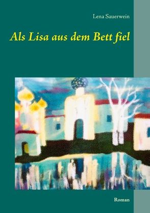 Als Lisa aus dem Bett fiel von Sauerwein,  Lena