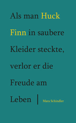 Als man Huck Finn in saubere Kleider steckte, verlor er die Freude am Leben von Schindler,  Mara