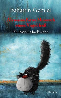 Als meine Katze Minnosch einen Vogel fraß – Philosophie für Kinder von Gemici,  Bahattin