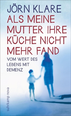 Als meine Mutter ihre Küche nicht mehr fand von Klare,  Jörn