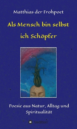 Als Mensch bin selbst ich Schöpfer von der Frohpoet,  Matthias, Lessoued,  Samira