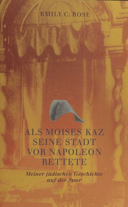 Als Moises Kaz seine Stadt vor Napoleon rettete von Rose,  Emily C.