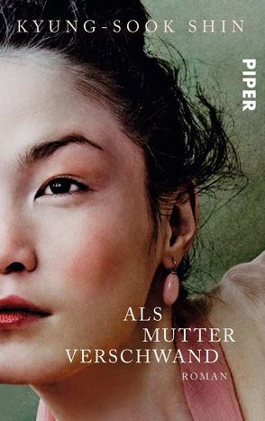 Als Mutter verschwand von Holfelder-von der Tann,  Cornelia, Shin,  Kyung-Sook