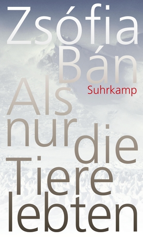 Als nur die Tiere lebten von Bán,  Zsófia, Mora,  Terézia