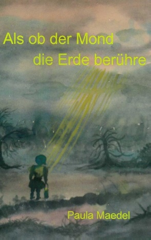 Als ob der Mond die Erde berühre von Maedel,  Paula