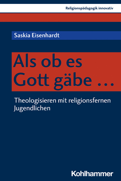 Als ob es Gott gäbe … von Burrichter,  Rita, Eisenhardt,  Saskia, Grümme,  Bernhard, Mendl,  Hans, Pirner,  Manfred L., Rothgangel,  Martin, Schlag,  Thomas