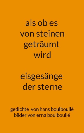 als ob es von steinen geträumt wird – eisgesänge der sterne von Boulboullé,  Erna, Boulboullé,  Hans