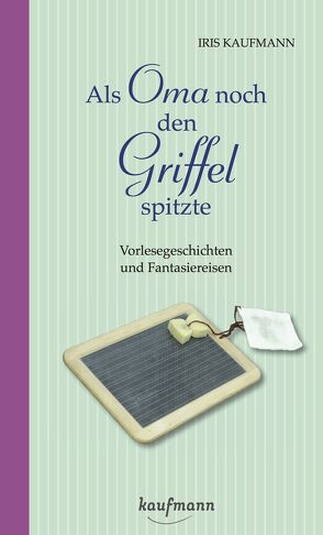 Als Oma noch den Griffel spitzte. Für Menschen mit Demenz von Kaufmann,  Iris