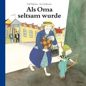 Als Oma seltsam wurde von Eriksson,  Eva, Könnecke,  Ole, Nilsson,  Ulf