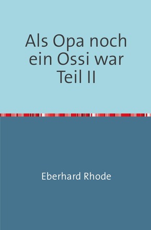 Als Opa noch ein Ossi war von Rhode,  Eberhard