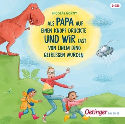 Als Papa auf einen Knopf drückte und wir fast von einem Dino gefressen wurden von Baltscheit,  Martin, Gorny,  Nicolas, Nowothnig,  Kristina