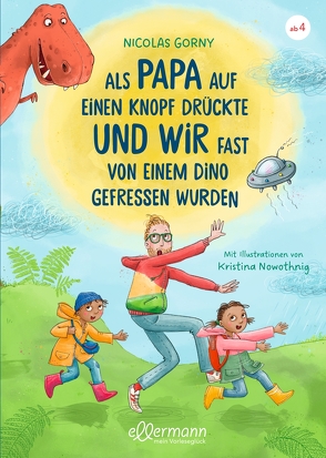 Als Papa auf einen Knopf drückte und wir fast von einem Dino gefressen wurden von Gorny,  Nicolas, Nowothnig,  Kristina