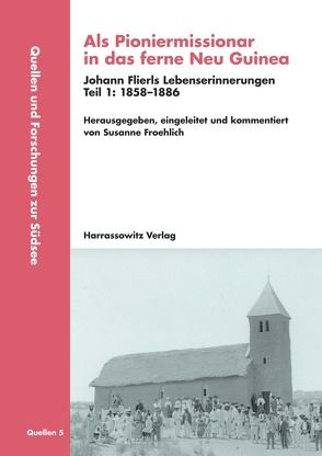 Als Pioniermissionar in das ferne Neu Guinea, Johann Flierls Lebenserinnerungen von Froehlich,  Susanne