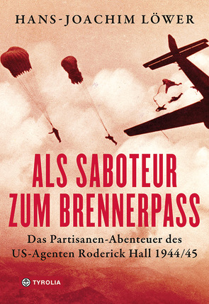 Als Saboteur zum Brennerpass von Löwer,  Hans-Joachim