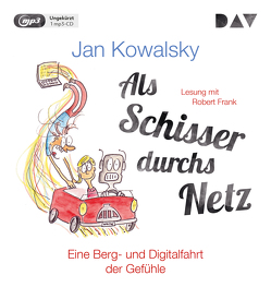 Als Schisser durchs Netz. Eine Berg- und Digitalfahrt der Gefühle von Frank,  Robert, Kowalsky,  Jan