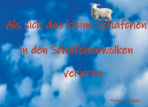 Als sich das kleine Schäfchen in den Schäfchenwolken verirrte von Blank,  Peter R.