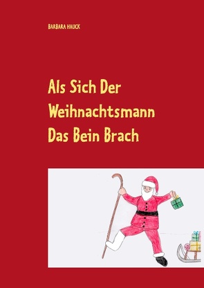 Als sich der Weihnachtsmann das Bein brach von Hauck,  Barbara