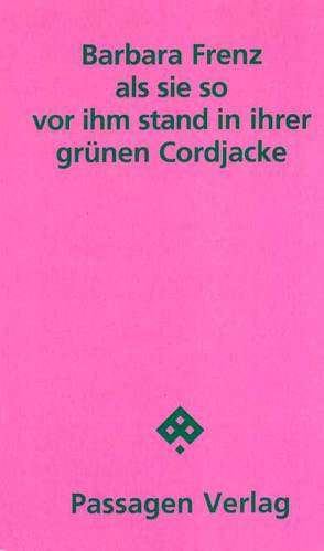 als sie so vor ihm stand in ihrer grünen Cordjacke von Frenz,  Barbara