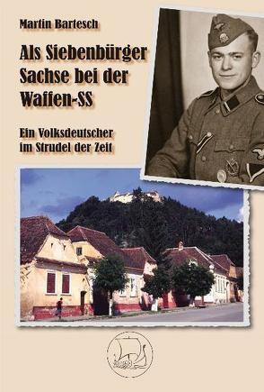 Als Siebenbürger Sachse bei der Waffen-SS von Bartesch,  Martin