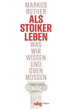 Als Stoiker leben von Rüther,  Markus