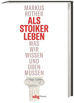 Als Stoiker leben von Rüther,  Markus