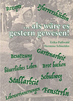 ….als wäre es gestern gewesen von Pußwald,  Erika, Schneider,  Hermine