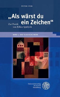 „Als wärst du ein Zeichen“ / Das elegische Werk von Por,  Peter