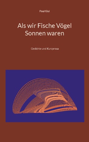 Als wir Fische Vögel Sonnen waren von Gisi,  Paul