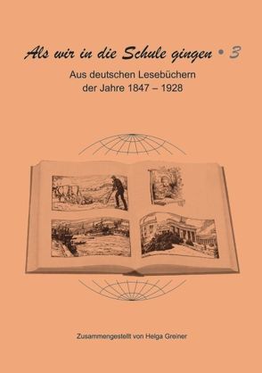 Als wir in die Schule gingen / Aus deutschen Lesebüchern der Jahre 1847–1928 von Greiner,  Helga