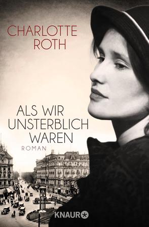 Als wir unsterblich waren von Roth,  Charlotte