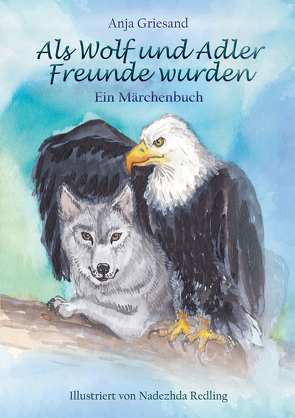 Als Wolf und Adler Freunde wurden von Griesand,  Anja