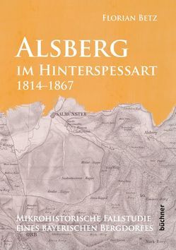 Alsberg im Hinterspessart, 1814-1867 von Betz,  Florian