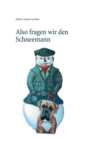 Also fragen wir den Schneemann von Sourbier,  Hubert Antoine