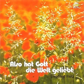 Also hat Gott die Welt geliebt von Behnke,  Julius, Fietz,  Oliver, Fietz,  Siegfried, Jourdan,  Johannes, Schwab,  Siegfried