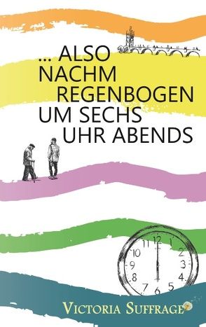 … also nachm Regenbogen um sechs Uhr abends von Suffrage,  Victoria