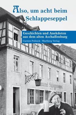 Also, um acht bei Schlappeseppel – Geschichten und Anekdoten aus dem alten Aschaffenburg von Kempf,  Martin, Pollnick,  Carsten