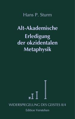 Alt-Akademische Erledigung der okzidentalen Metaphysik von Sturm,  Hans P