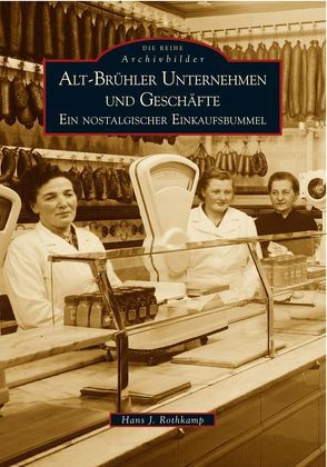 Alt-Brühler Unternehmen und Geschäfte von Rothkamp,  Hans J.