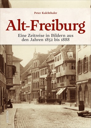 Alt-Freiburg von Kalchthaler,  Peter