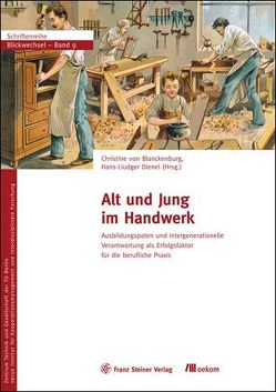 Alt und Jung im Handwerk von Blanckenburg,  Christine von, Dienel,  Hans-Liudger