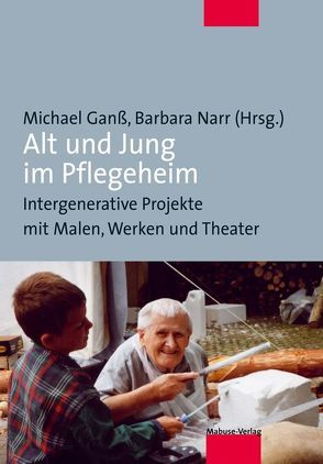 Alt und Jung im Pflegeheim von Ganss,  Michael, Narr,  Barbara