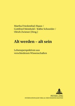 Alt werden – alt sein von Friedenthal-Haase,  Martha, Meinhold,  Gottfried, Schneider,  Käthe