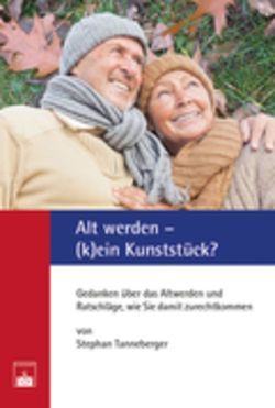 Alt werden – (k)ein Kunststück? von Tanneberger,  Stephan