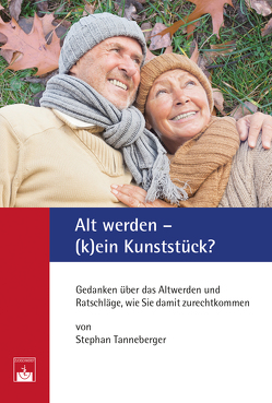 Alt werden – (k)ein Kunststück? von Tanneberger,  Stephan