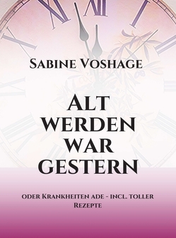 Alt werden war gestern von Voshage,  Sabine